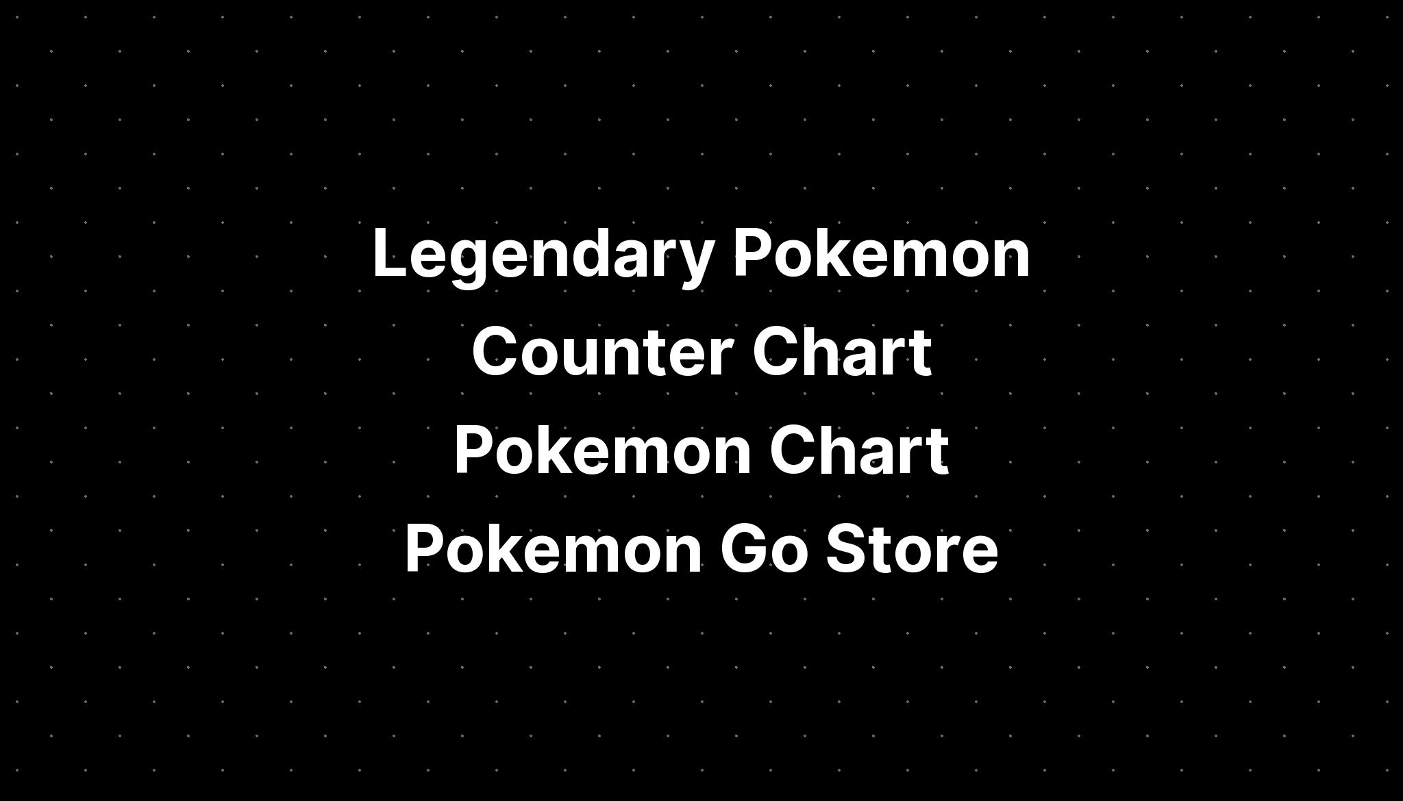 legendary-pokemon-counter-chart-pokemon-chart-pokemon-go-store-pelajaran